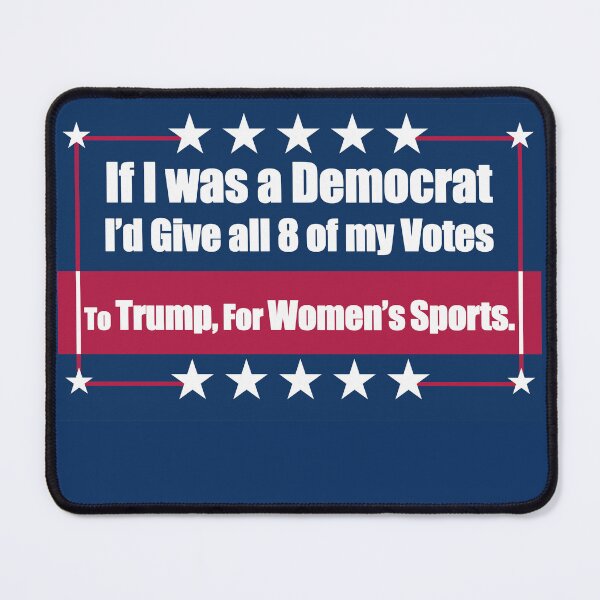 Item preview, If I Was a Democrat I'd Give all 8 of my Votes to Trump for Women's Sports.. designed and sold by Swabcraft.