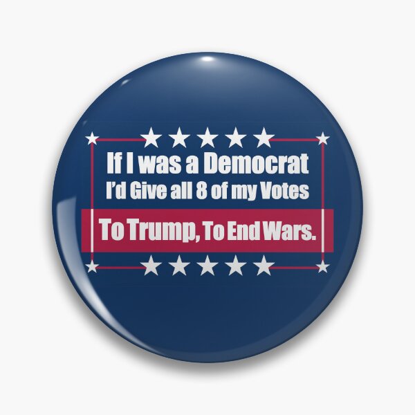 Item preview, If I Was a Democrat I'd Give all 8 of my Votes to Trump for To End Wars. designed and sold by Swabcraft.