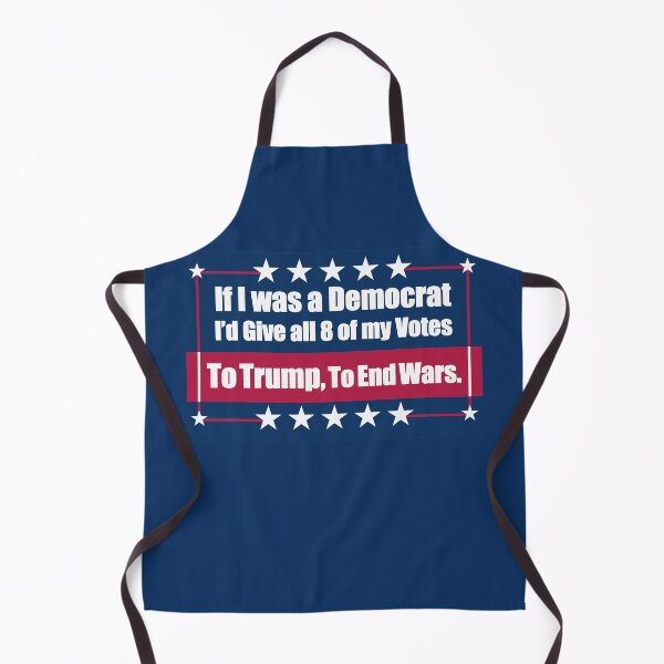 Item preview, If I Was a Democrat I'd Give all 8 of my Votes to Trump for To End Wars. designed and sold by Swabcraft.