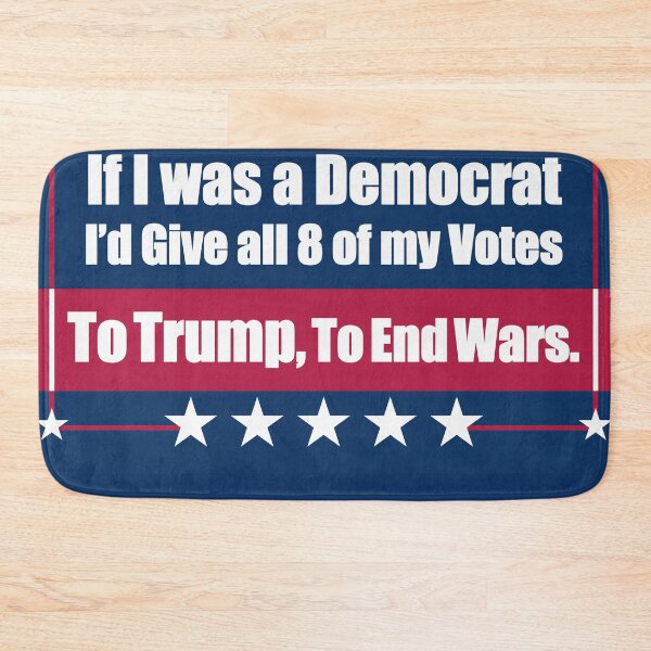 Item preview, If I Was a Democrat I'd Give all 8 of my Votes to Trump for To End Wars. designed and sold by Swabcraft.