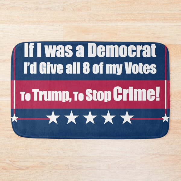Item preview, If I Was a Democrat I'd Give all 8 of my Votes to Trump for To Stop Crime! designed and sold by Swabcraft.