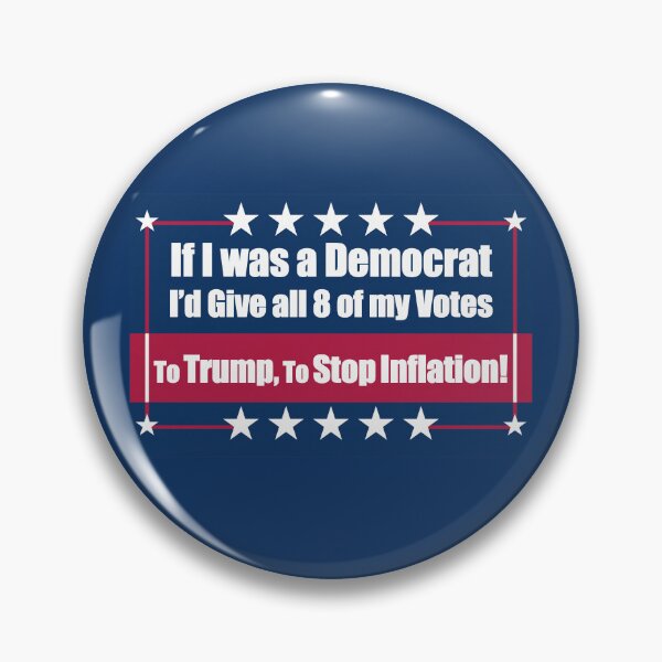 Item preview, If I Was a Democrat I'd Give all 8 of my Votes to Trump for To Stop Inflation! designed and sold by Swabcraft.