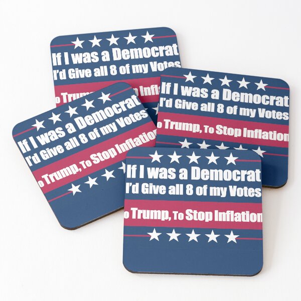 Item preview, If I Was a Democrat I'd Give all 8 of my Votes to Trump for To Stop Inflation! designed and sold by Swabcraft.