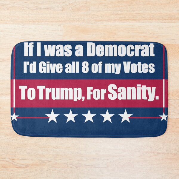 Item preview, If I Was a Democrat I'd Give all 8 of my Votes to Trump for Sanity. designed and sold by Swabcraft.