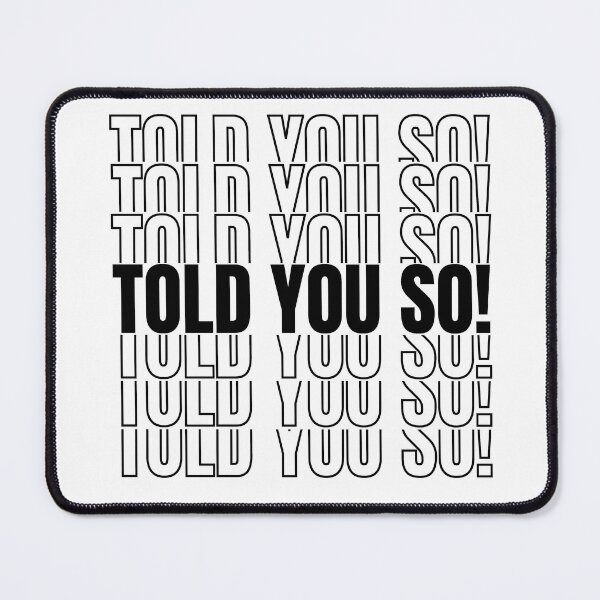 Item preview, Told you so! designed and sold by mksjr.