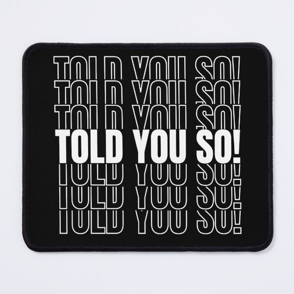 Item preview, Told you so! designed and sold by mksjr.