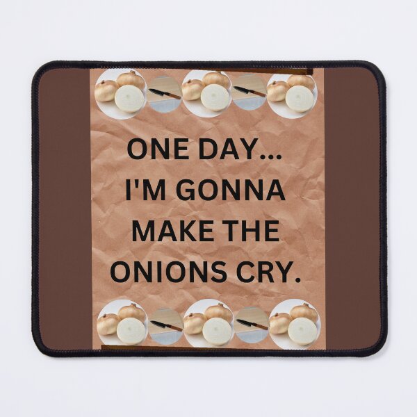 Item preview, ONE DAY...I'M GONNA MAKE THE ONIONS CRY. designed and sold by dontcryimhere.