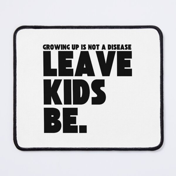 Item preview, Leave Kids Be - Growing Up is Not a Disease | Black Text designed and sold by WomaNation.