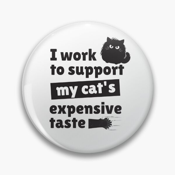 Item preview, I work to support my cat's expensive taste designed and sold by Dot1001.