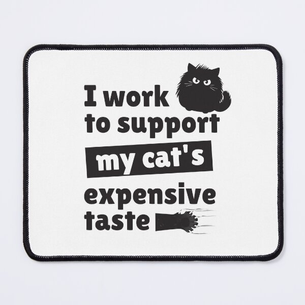 Item preview, I work to support my cat's expensive taste designed and sold by Dot1001.