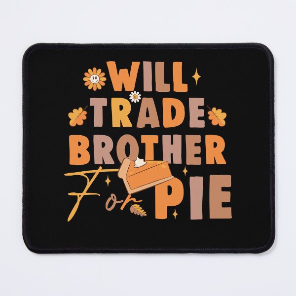 Item preview, Will trade brother for pie thanksgiving 2024 fall family designed and sold by Be Cool (5.0) ⭐⭐⭐⭐⭐.
