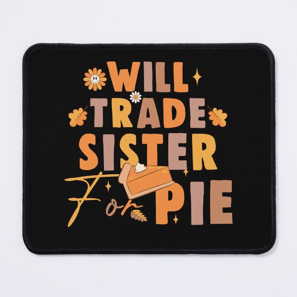 Item preview, Will trade sister for pie thanksgiving 2024 fall family designed and sold by Be Cool (5.0) ⭐⭐⭐⭐⭐.