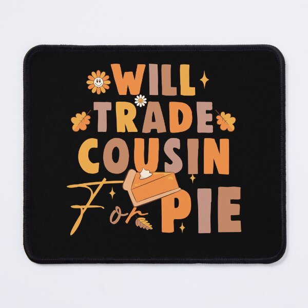 Item preview, Will trade cousin for pie thanksgiving 2024 fall family designed and sold by Be Cool (5.0) ⭐⭐⭐⭐⭐.