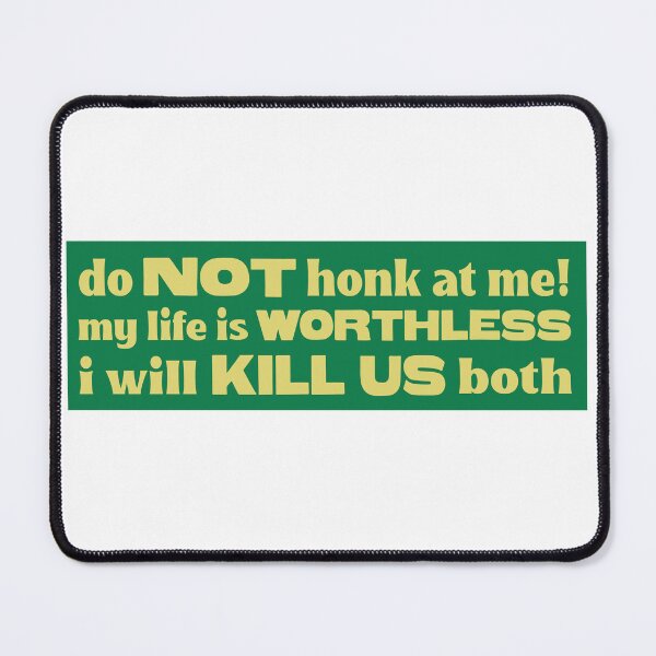 Item preview, Do Not Honk At Me My Life Is Worthless I Will Kill Us Both Funny Meme Bumper designed and sold by Jaxym.