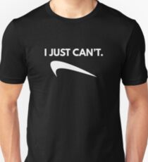 I Just Can't Unisex T-Shirt