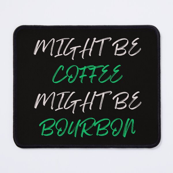 Item preview, Might Be Coffee Might Be Bourbon designed and sold by MichalWeider.