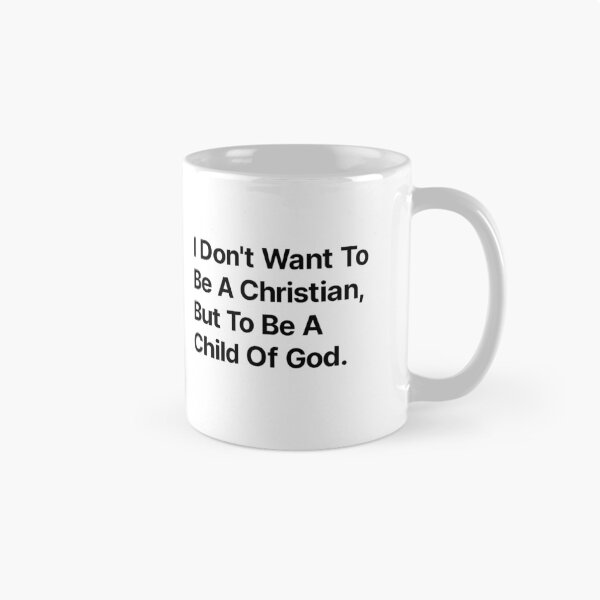 Item preview, I don't want to be a Christian but to be a child of God  designed and sold by TextAura™.