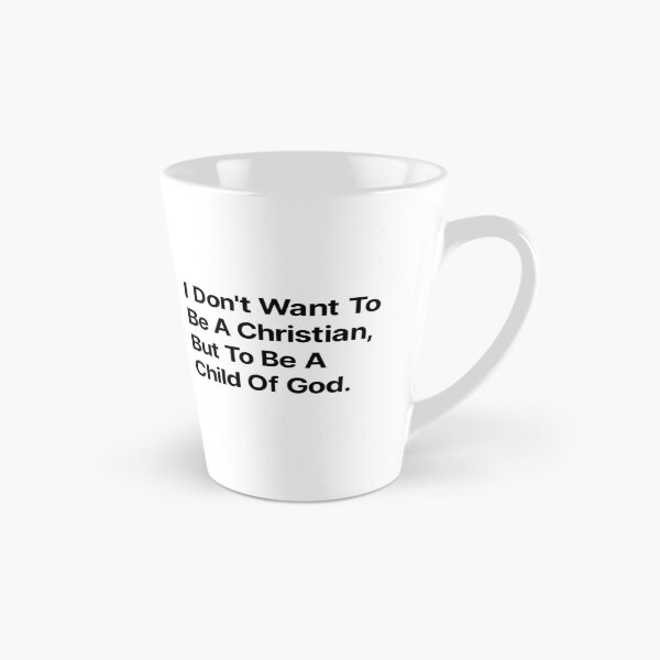 Item preview, I don't want to be a Christian but to be a child of God  designed and sold by TextAura™.