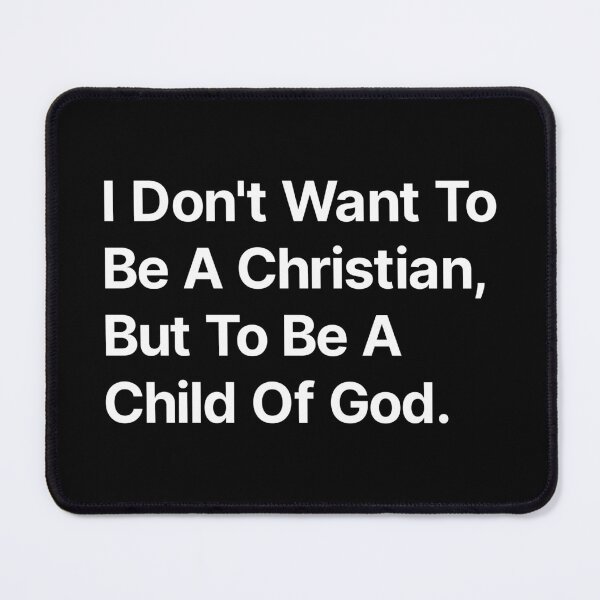 Item preview, I don't want to be a Christian but to be a child of God designed and sold by TextAura™.