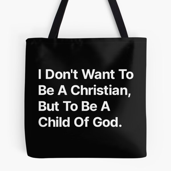 Item preview, I don't want to be a Christian but to be a child of God  designed and sold by TextAura™.
