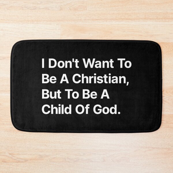 Item preview, I don't want to be a Christian but to be a child of God  designed and sold by TextAura™.