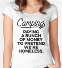 Camping. paying a bunch of money to pretend we're homeless. Women's Fitted Scoop T-Shirt