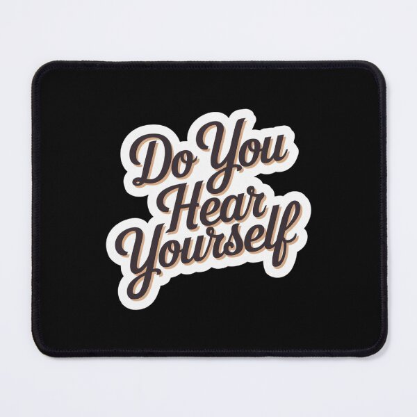 Item preview, Do You Hear Yourself Quote designed and sold by Redgiant87x.