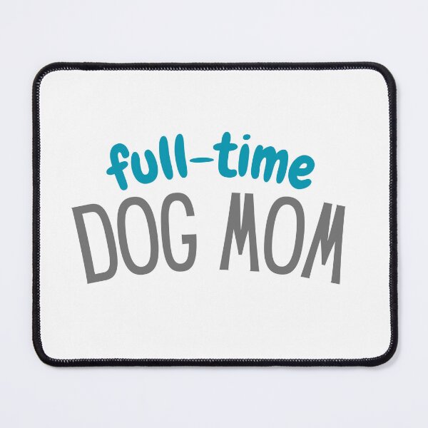 Item preview, Full-time Dog Mom | Dog Mom | Dog Lovers designed and sold by PrintEveryday.