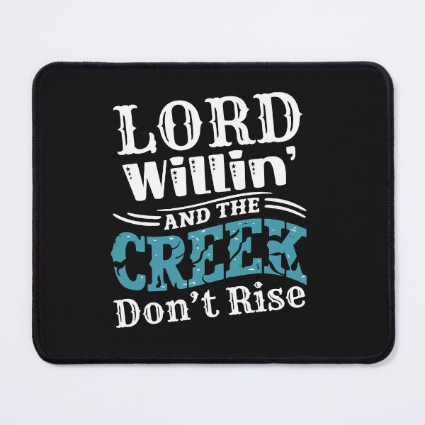 Item preview, Lord Willin' and the Creek Don't Rise designed and sold by AlienOccupation.