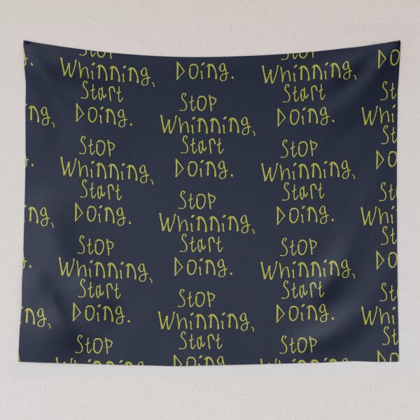 Item preview, Stop Whinning, Start Doing designed and sold by kinpirks.