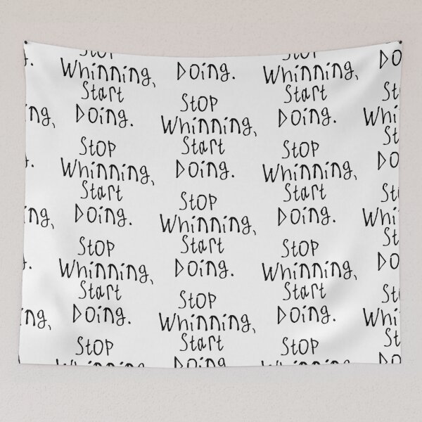 Item preview, Stop Whinning, Start Doing designed and sold by kinpirks.