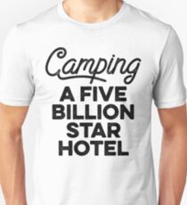 Camping a five billion star hotel. Unisex T-Shirt