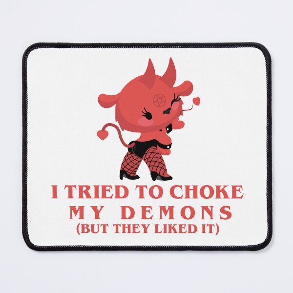 Item preview, I tried to choke my demons (but they liked it) designed and sold by remerasnerdas.