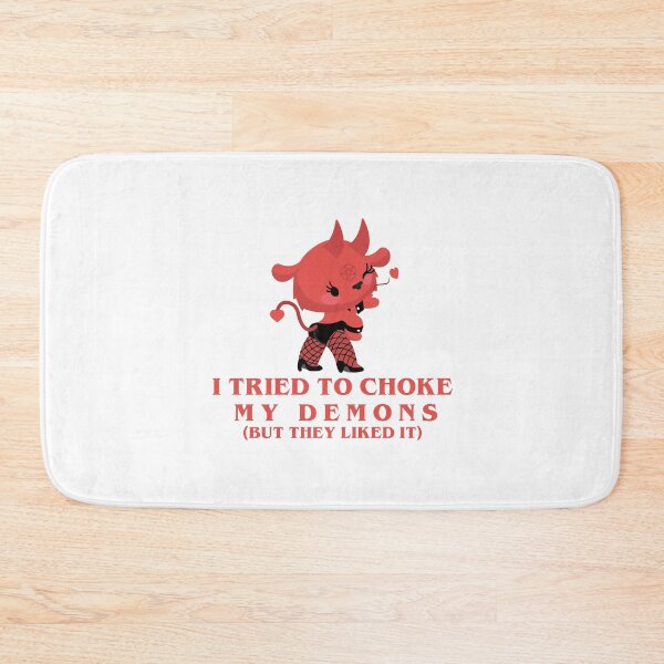 Item preview, I tried to choke my demons (but they liked it) designed and sold by remerasnerdas.