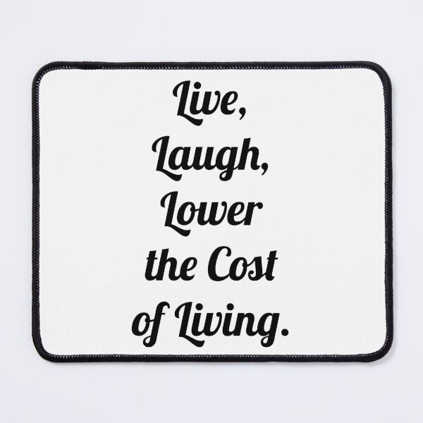 Item preview, Live, Laugh, Lower the cost of Living. designed and sold by D2Kvirus.