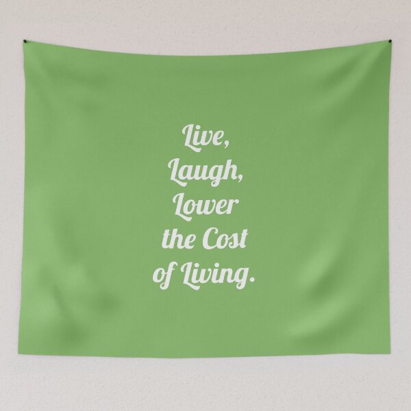 Item preview, Live, Laugh, Lower the cost of Living. designed and sold by D2Kvirus.
