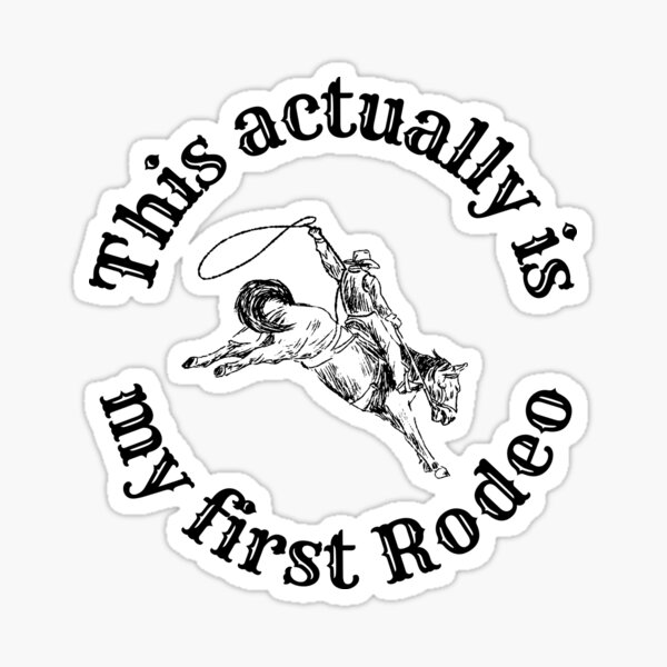 This Actually Is My First Rodeo Sticker