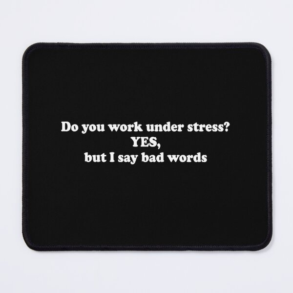 Item preview, Do you work under stress, yes but i say bad words designed and sold by Laughing Wild.