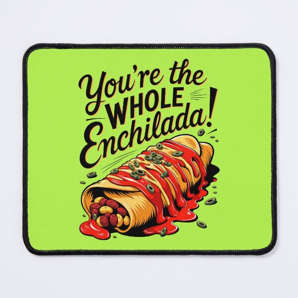 Item preview, You're The Whole Enchilada Funny Food Quote designed and sold by TheArtOfPat.