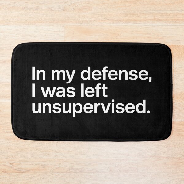 Item preview, In my defense, I was left unsupervised. designed and sold by SLeets.