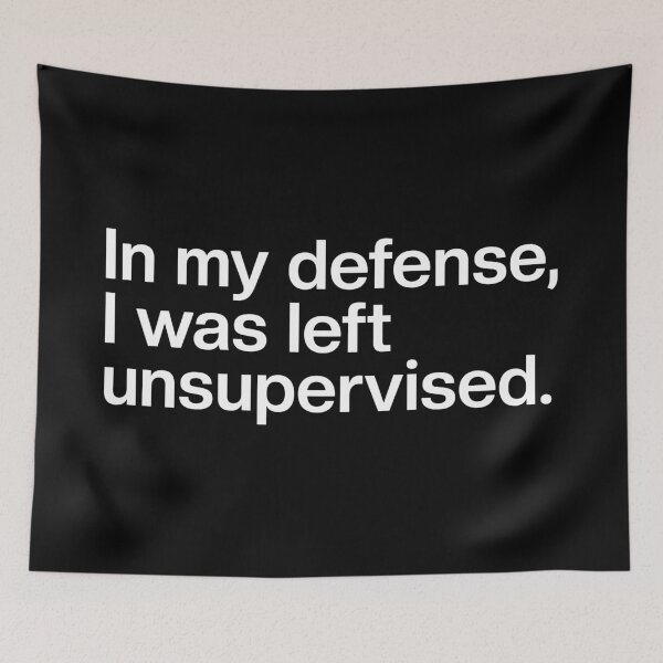 Item preview, In my defense, I was left unsupervised. designed and sold by SLeets.