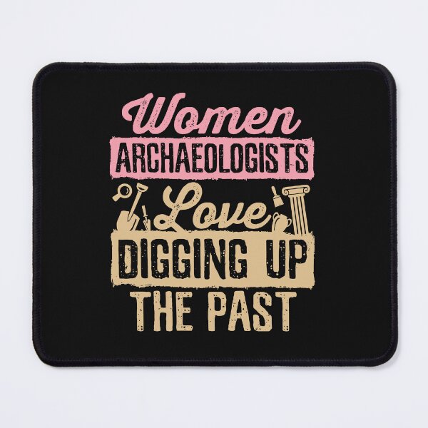 Item preview, Women Archaeologists Are Always Digging Up The Past designed and sold by jaygo.