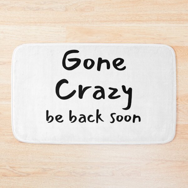 Item preview, Gone crazy be back soon designed and sold by MyVioletSkies.