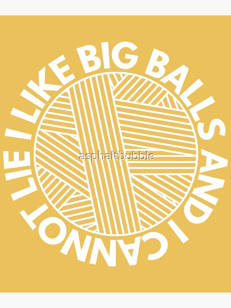I Like Big Balls And I Cannot Lie Poster By Asphaltbubble Redbubble 2800