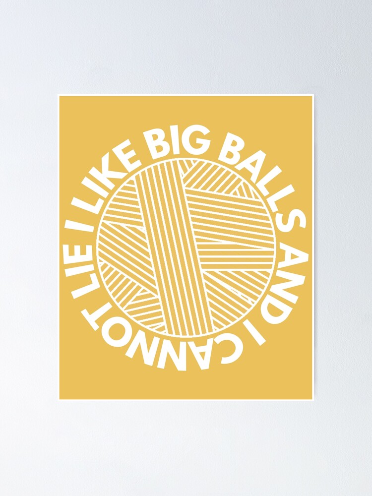 I Like Big Balls And I Cannot Lie Poster By Asphaltbubble Redbubble 2331