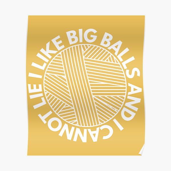 I Like Big Balls And I Cannot Lie Poster By Asphaltbubble Redbubble 5283