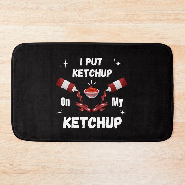 Item preview, I Put Ketchup On My Ketchup, Ketchup Lover designed and sold by JRice66.