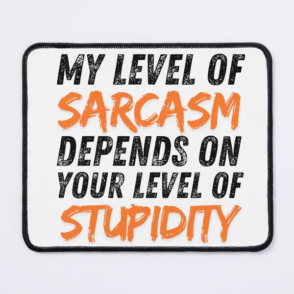 Item preview, My level of sarcasm depends on your stupidity shirts designed and sold by Tintin1996.