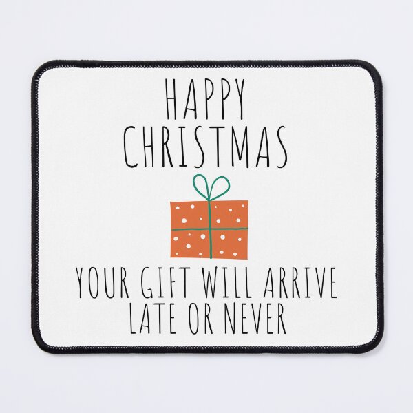 Item preview, Happy Christmas Your Gift Will Arrive Late Or Never. Christmas Humor. Rude, Offensive, Inappropriate Christmas Design. designed and sold by That Cheeky Tee.