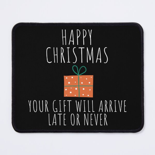 Item preview, Happy Christmas Your Gift Will Arrive Late Or Never. Christmas Humor. Rude, Offensive, Inappropriate Christmas Design. White designed and sold by That Cheeky Tee.